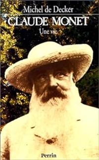 Michel De Decker - Claude Monet : Une vie