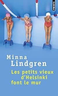 Couverture du livre Les petits vieux d'Helsinki font le mur - Minna Lindgren