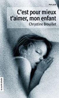 Chrystine Brouillet - C'est pour mieux t'aimer, mon enfant