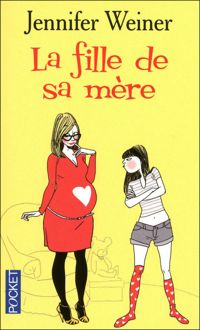 Couverture du livre La fille de sa mère - Jennifer Weiner