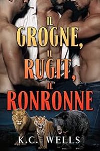 Couverture du livre Il grogne, il rugit, il ronronne - Kc Wells