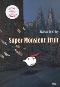 Couverture du livre Super Monsieur Fruit - Nicolas De Crecy