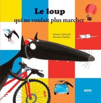 Orianne Lallemand - Eléonore Thuillier - Le Loup qui ne voulait plus marcher 