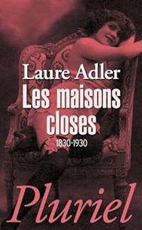 Couverture du livre Les maisons closes: 1830-1930 - Laure Adler