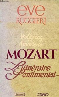 Couverture du livre Mozart : L'itinéraire sentimental - Eve Ruggieri