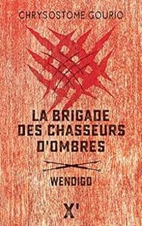 Couverture du livre La brigade des chasseurs d'ombres : Wendigo - Chrysostome Gourio