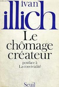 Couverture du livre Le chômage créateur - Ivan Illich