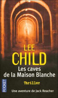 Lee Child - Les caves de la maison blanche