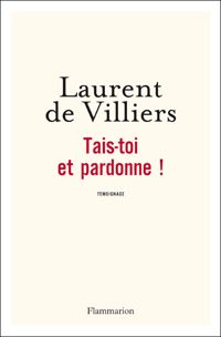 Couverture du livre Tais-toi et pardonne ! - Laurent De Villiers