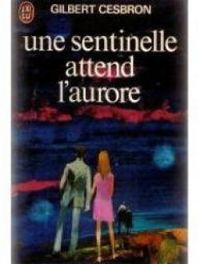 Gilbert Cesbron - Une sentinelle attend l'aurore