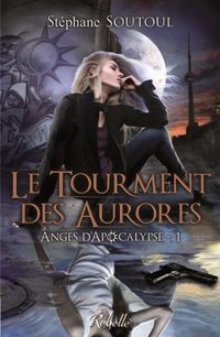 Couverture du livre Anges d'Apocalypse : 1 - Le tourment des aurores - Stephane Soutoul