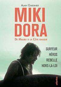 Couverture du livre Miki Dora : De Malibu à la Côte basque - Alain Gardinier