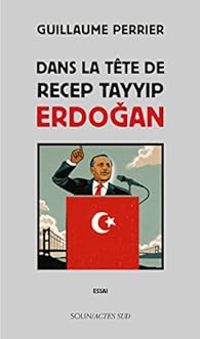 Couverture du livre Dans la tête de Recep Tayyip Erdogan - Guillaume Perrier