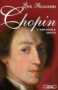 Couverture du livre Chopin. L'impossible amour - Eve Ruggieri