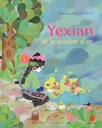 Couverture du livre Yexian et le soulier d'or - Chun Liang Yeh