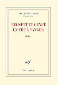 Tahar Ben Jelloun - Beckett et Genet, un thé à Tanger