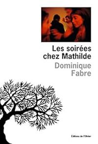 Dominique Fabre - Les soirées chez Mathilde