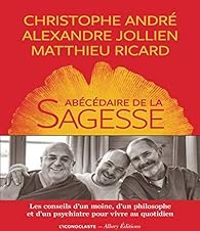 Couverture du livre L'Abécédaire de la sagesse - Christophe Andre - Alexandre Jollien - Matthieu Ricard