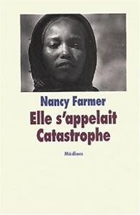 Nancy Farmer - Elle s'appellait catastrophe