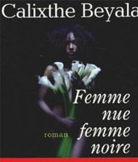 Calixthe Beyala - Femme nue, femme noire