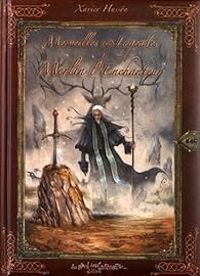 Couverture du livre Merveilles et Légendes de Merlin l'Enchanteur - Xavier Husson