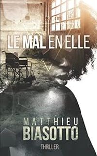 Matthieu Biasotto - Le mal en elle