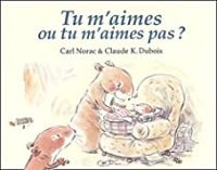 Carl Norac - Claude K Dubois - Tu m'aimes ou tu m'aimes pas ?