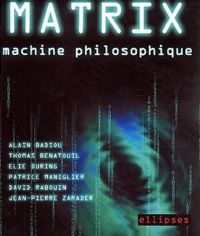 Couverture du livre Matrix : machine philosophique - Alain Badiou - Elie During - Patrice Maniglier - Thomas Benatouil