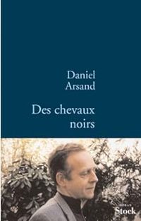 Daniel Arsand - Des chevaux noirs