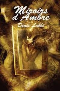 Couverture du livre Miroirs d'Ambre - Denis Labbe