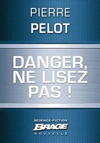 Pierre Pelot - Danger, ne lisez pas !