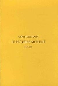 Christian Bobin - Le plâtrier siffleur