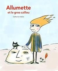 Catharina Valckx - Allumette et le gros caillou