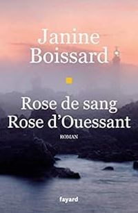 Janine Boissard - Rose de sang, rose d'Ouessant