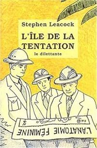 Stephen Leacock - L'Île de la tentation et autres naufrages amoureux