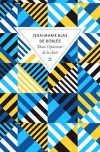 Jean Marie Blas De Robles - Dans l'épaisseur de la chair