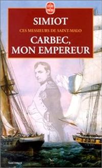 Bernard Simiot - Philippe Simiot - Carbec, mon empereur