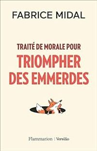 Fabrice Midal - Traité de morale pour triompher des emmerdes