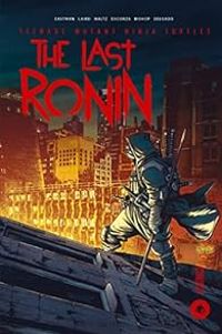 Tom Waltz - Peter Laird - Kevin Eastman - Teenage Mutant Ninja Turtles : The Last Ronin