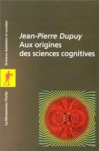 Jean Pierre Dupuy - Aux origines des sciences cognitives