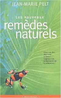 Jean Marie Pelt - Les nouveaux remèdes naturels