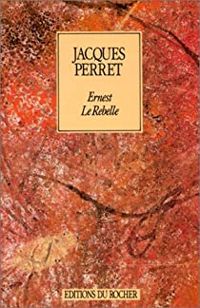 Jacques Perret - Ernest le rebelle