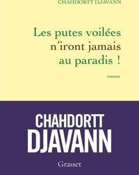 Chahdortt Djavann - Les putes voilées n'iront jamais au paradis 