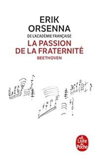 Erik Orsenna - La Passion de la Fraternité : Beethoven