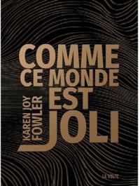 Karen Joy Fowler - Comme ce monde est joli