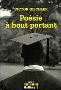 Couverture du livre Poésie à bout portant - Victor Gischler