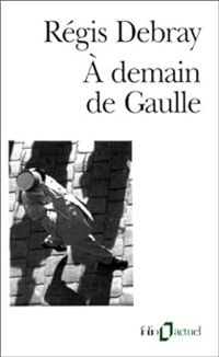 Couverture du livre A demain de Gaulle - Regis Debray