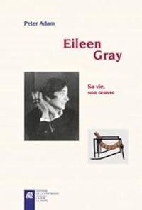 Peter Adam - Eileen Gray : Sa vie, son oeuvre