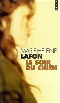 Marie-hélène Lafon - Le Soir du chien - Prix Renaudot des Lycéens 2001