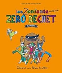 Jeremie Pichon - Benedicte Moret - Les Zenfants (presque) zéro déchet : Ze Mission